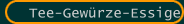 Tee-Gewürze-Essige